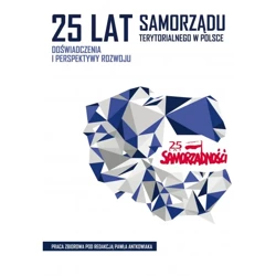 25 lat samorządu terytorialnego w Polsce. Doświadczenia i perspektywy rozwoju - RED. PAWEŁ ANTKOWIAK