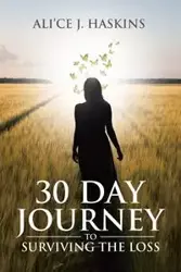 30 Day Journey to Surviving the Loss - Haskins Ali'ce J.