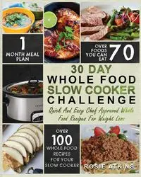 30 Day Whole Food Slow Cooker Challenge - Rosie Atkins