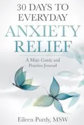 30 Days to Everyday Anxiety Relief - Eileen Purdy