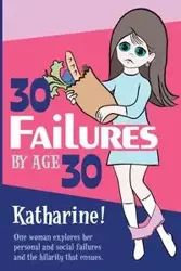 30 Failures By Age 30 - Katharine Miller