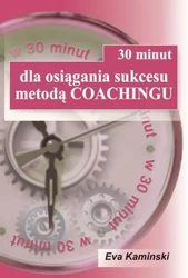 30 minut dla osiągania sukcesu metodą coachingu - Eva Kaminski