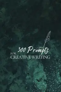 300 Prompts for Creative Writing - Publishing Journey Together