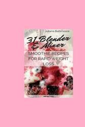 31 Blender & Mixer Smoothie Recipes For Rapid Weight Loss - Juliana Baltimoore