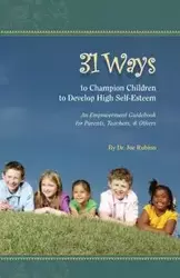 31 Ways to Champion Children to Develop High Self-Esteem - Joseph S. Rubino