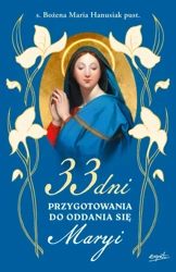 33 dni przygotowania do Oddania się Maryi - Bożena Maria Hanusiak