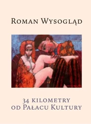 34 kilometry od Pałacu Kultury - Roman Wysogląd