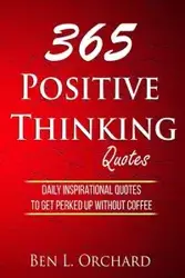 365 Positive Thinking Quotes - Ben L. Orchard