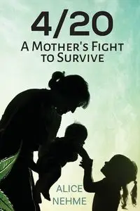 4/20 A Mother's Fight to Survive - Alice Nehme