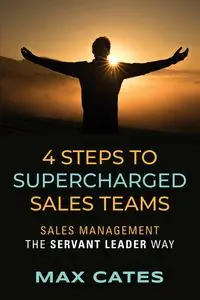 4 Steps to Supercharged Sales Teams - Max Cates