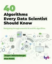 40 Algorithms Every Data Scientist Should Know - Weichenberger Jürgen