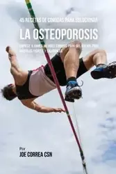 45 Recetas De Comidas Para Solucionar La Osteoporosis - Joe Correa