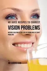 48 Juice Recipes to Correct Vision Problems - Joe Correa