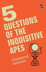 5 Questions of the Inquisitive Ape - Adhikari Subhrashis