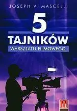 5 tajników warsztatu filmowego - Joseph V. Mascelli