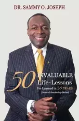 50 INVALUABLE LIFE-LESSONS I've Learned in 50 Years - Dr. JOSEPH Sammy O.