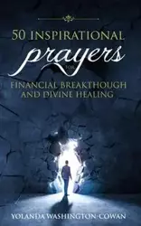 50  Inspirational Prayers for Financial Breakthrough and Divine Healing - YOLANDA COWAN-WASHINGTON D