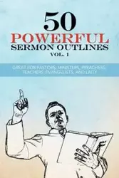 50 POWERFUL SERMON OUTLINES VOL. 1 - Toote Ph.D. D.Min.