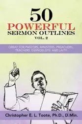 50 POWERFUL SERMON OUTLINES, VOL. 2 - Toote Ph.D. D.Min.