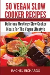 50 Vegan Slow Cooker Recipes - Rachel Richards