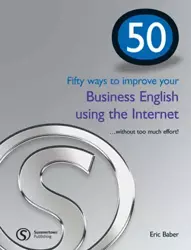 50 Ways to Improve Your Business English Using the Internet - Eric Baber