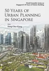 50 YEARS OF URBAN PLANNING IN SINGAPORE - CHYE KIANG HENG