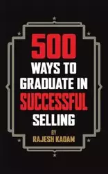 500 Ways to Graduate in Successful Selling - Kadam Rajesh