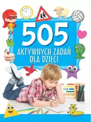 505 aktywnych zadań dla dzieci - praca zbiorowa