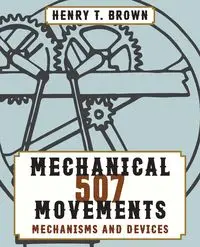 507 Mechanical Movements - Henry T. Brown