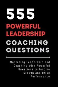 555 Powerful Leadership Coaching Questions - Mauricio Vasquez