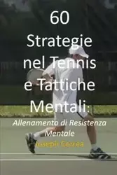60 Strategie nel Tennis e Tattiche Mentali - Joseph Correa
