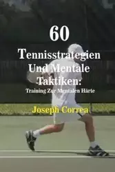 60 Tennisstrategien Und Mentale Taktiken - Joseph Correa