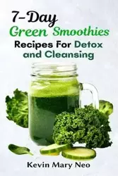 7-Day Green Smoothie Recipes for Detox and Cleansing - Kevin Mary Neo