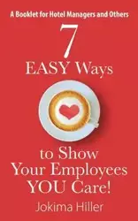 7 EASY Ways to Show Your Employees YOU Care! A Booklet for Hotel Managers and Others - Hiller Jokima