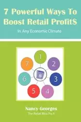 7 Powerful Ways to Boost Retail Profits....in Any Economic Climate - Nancy Georges