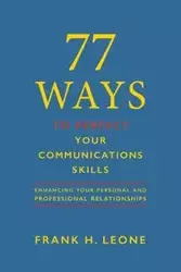 77 Ways To Perfect Your Communications  Skills - Leone Frank H.