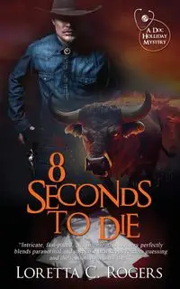 8 Seconds to Die - Loretta C. Rogers