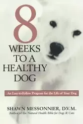 8 Weeks to a Healthy Dog - Shawn Messonnier