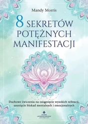 8 sekretów potężnych manifestacji - Mandy Morris