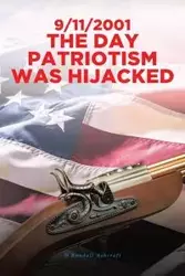 9/11/2001 The Day Patriotism was Hijacked - Randall Ashcraft D