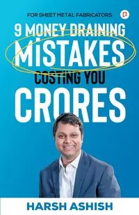 9 Money Draining Mistakes Costing You Crores - Harsh Ashish