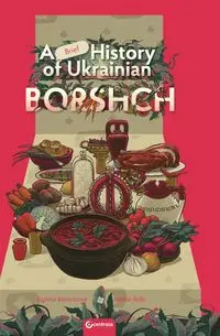 A BRIEF HISTORY OF UKRAINIAN BORSHCH - Eugenia Sophia Kuznetsova Suliy