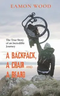 A Backpack, a Chair and a Beard - Wood Eamon