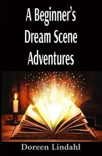 A Beginner's Dream Scene Adventures - Doreen Lindahl