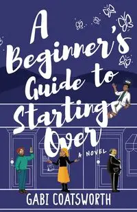 A Beginner's Guide to Starting Over - Coatsworth Gabi