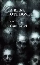 A Being Otherwise - Chris Kassel