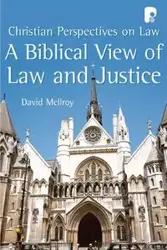 A Biblical View of Law and Justice - David McIlroy