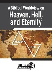 A Biblical Worldview on Heaven, Hell, and Eternity - Andrew Wommack