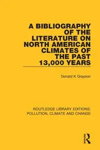 A Bibliography of the Literature on North American Climates of the Past 13,000 Years - Donald Grayson K