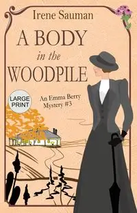 A Body in the Woodpile - Irene Sauman